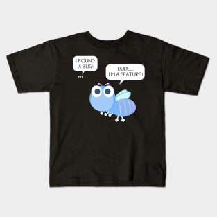 It's not a bug, it's a feature! Kids T-Shirt